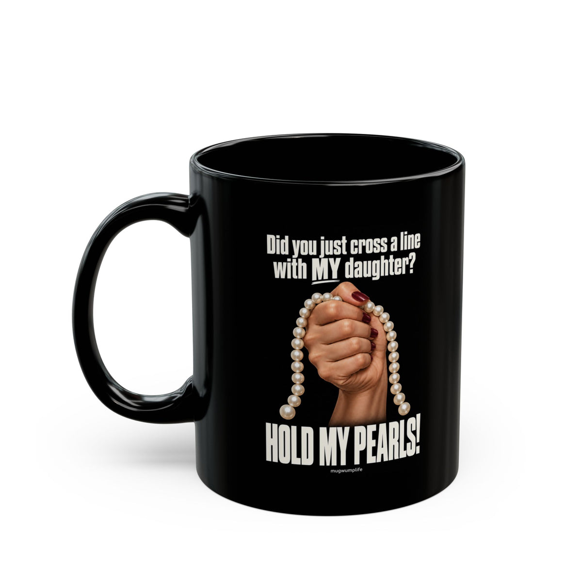 HOLD MY PEARLS!  — Black Ceramic 11oz/15oz