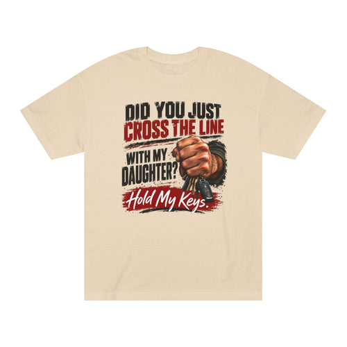 Did You Just Cross The Line With My Daughter? Tee — Hold My Keys Protective Girl Dad Shirt