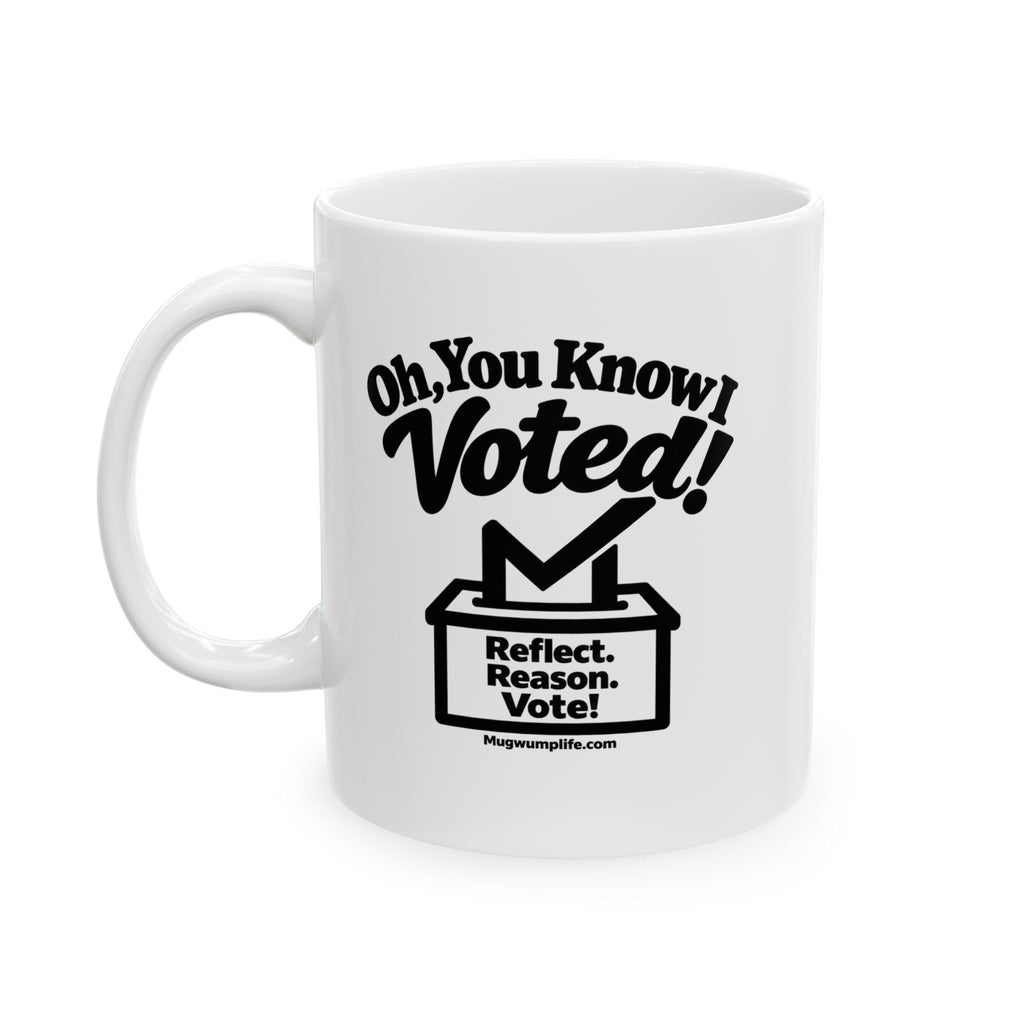 Oh, You Know I Voted!  Coffee Mug (11oz, 15oz)