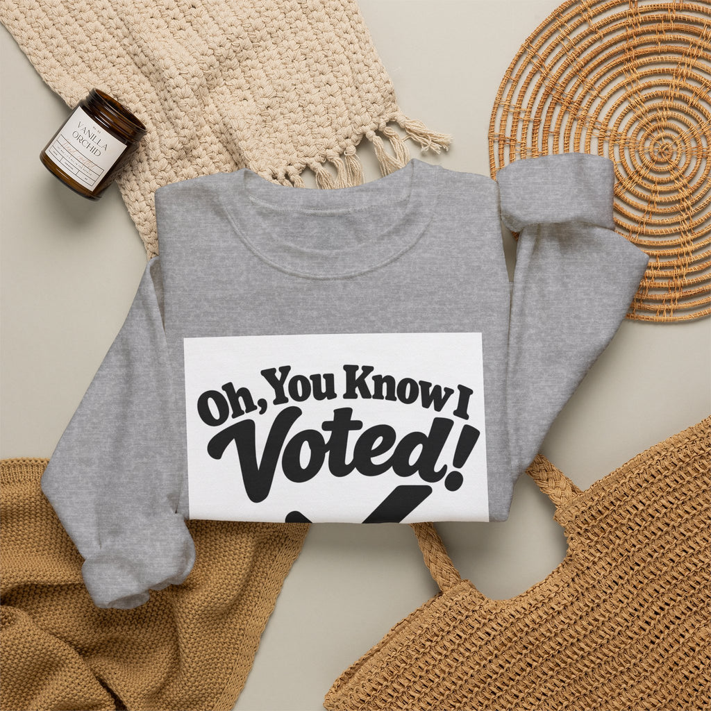 Voted! Graphic Crewneck Sweatshirt — 'Oh, You Know I Voted' Civic Pride Pullover
