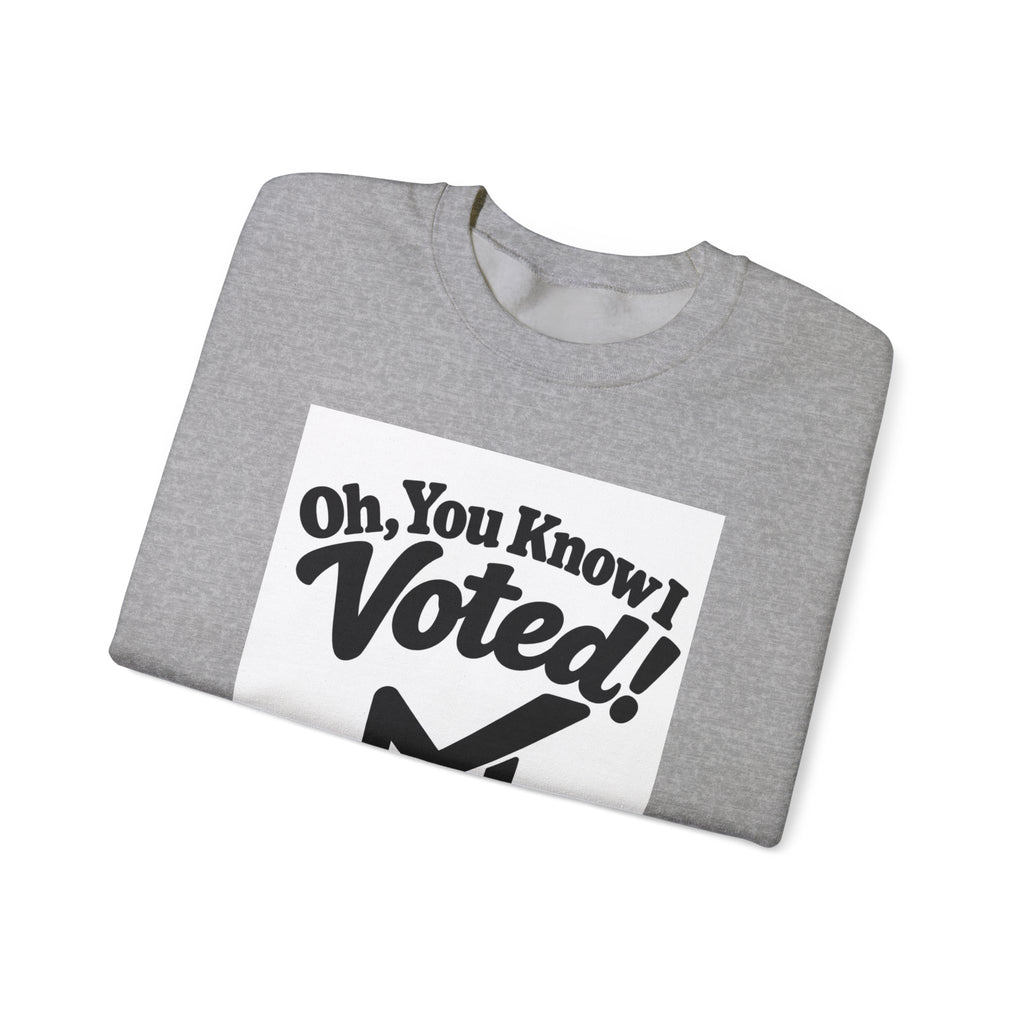 Voted! Graphic Crewneck Sweatshirt — 'Oh, You Know I Voted' Civic Pride Pullover