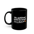 Black Ceramic Mug – "My Girlfriend Thinks for Herself. Damn, That’s Hot.”  Coffee Cup (11oz & 15oz)