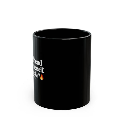 Black Ceramic Mug – "My Girlfriend Thinks for Herself. Damn, That’s Hot.”  Coffee Cup (11oz & 15oz)